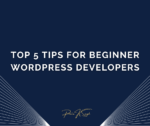 Top 5 Tips for Beginner WordPress Developers